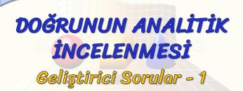 DOĞRUNUN ANALİTİK İNCELENMESİ / GELİŞTİRİCİ SORULAR – 1
