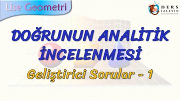 DOĞRUNUN ANALİTİK İNCELENMESİ / GELİŞTİRİCİ SORULAR – 1