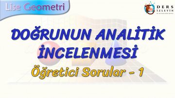 DOĞRUNUN ANALİTİK İNCELENMESİ / ÖĞRETİCİ SORULAR – 1