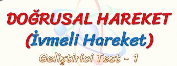 DOĞRUSAL HAREKET (İVMELİ HAREKET) / GELİŞTİRİCİ TEST – 1