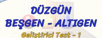 DÜZGÜN BEŞGEN – ALTIGEN / GELİŞTİRİCİ TEST – 1  (TYT)