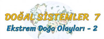 EKSTREM DOĞA OLAYLARI – 2 (DOĞAL SİSTEMLER – 7) (AYT)