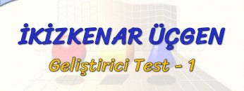 İKİZKENAR ÜÇGEN / GELİŞTİRİCİ TEST – 1 (TYT)
