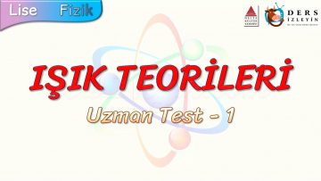 IŞIK TEOERİLERİ / UZMAN TEST – 1