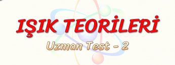 IŞIK TEOERİLERİ / UZMAN TEST – 2