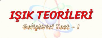 IŞIK TEORİLERİ / GELİŞTİRİCİ TEST – 1