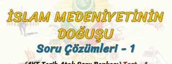 İSLAM MEDENİYETİNİN DOĞUŞU / SORU ÇÖZÜMLERİ – 1 (AYT)