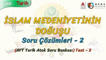 İSLAM MEDENİYETİNİN DOĞUŞU / SORU ÇÖZÜMLERİ – 2 (AYT)