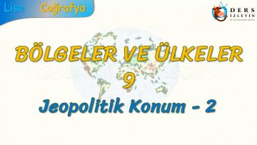 JEOPOLİTİK KONUM – 2 (BÖLGELER VE ÜLKELER – 9) (AYT)