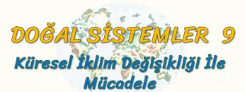 KÜRESEL İKLİM DEĞİŞİKLİĞİ İLE MÜCADELE (DOĞAL SİSTEMLER – 9) (AYT)