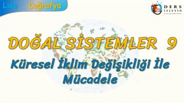 KÜRESEL İKLİM DEĞİŞİKLİĞİ İLE MÜCADELE (DOĞAL SİSTEMLER – 9) (AYT)