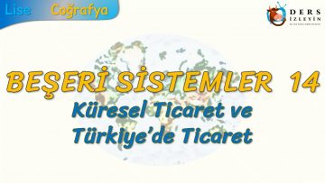 KÜRESEL TİCARET VE TÜRKİYEDE TİCARET (BEŞERİ SİSTEMLER – 14) (AYT)