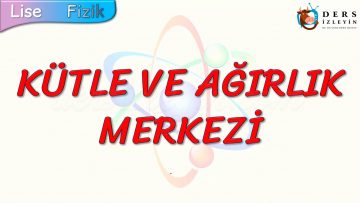 KÜTLE VE AĞIRLIK MERKEZİ