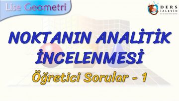 NOKTANIN ANALİTİK İNCELENMESİ / ÖĞRETİCİ SORULAR  – 1