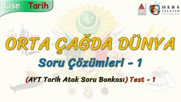 ORTA ÇAĞDA DÜNYA / SORU ÇÖZÜMLERİ – 1 (AYT)