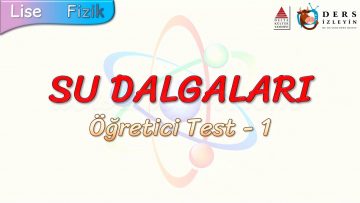 SU DALGALARI / ÖĞRETİCİ TEST – 1 (AYT)