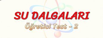 SU DALGALARI / ÖĞRETİCİ TEST – 2 (AYT)