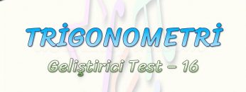 TRİGONOMETRİ / GELİŞTİRİCİ TEST – 16