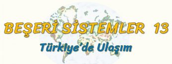 TÜRKİYEDE ULAŞIM (BEŞERİ SİSTEMLER – 13) (AYT)
