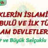 TÜRKLERİN İSLAMİYETİ KABULÜ VE İLK TÜRK İSLAM DEVLETLERİ – 2 / OĞUZLAR VE BÜYÜK SELÇUKLU DEVLETİ