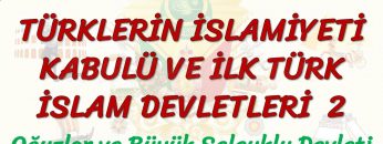 TÜRKLERİN İSLAMİYETİ KABULÜ VE İLK TÜRK İSLAM DEVLETLERİ – 2 / OĞUZLAR VE BÜYÜK SELÇUKLU DEVLETİ