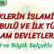 TÜRKLERİN İSLAMİYETİ KABULÜ VE İLK TÜRK İSLAM DEVLETLERİ – 2 / OĞUZLAR VE BÜYÜK SELÇUKLU DEVLETİ