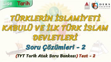 TÜRKLERİN İSLAMİYETİ KABULÜ VE İLK TÜRK İSLAM DEVLETLERİ / SORU ÇÖZÜMLERİ – 2 (TYT)