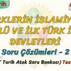 TÜRKLERİN İSLAMİYETİ KABULÜ VE İLK TÜRK İSLAM DEVLETLERİ / SORU ÇÖZÜMLERİ – 2 (AYT)
