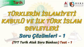 TÜRKLERİN İSLAMİYETİ KABULÜ VE İLK TÜRK İSLAM DEVLETLERİ / SORU ÇÖZÜMLERİ – 1 (TYT)