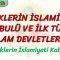 TÜRKLERİN İSLAMİYETİ KABULÜ VE İLK TÜRK İSLAM DEVLETLERİ – 1 / TÜRKLERİN İSLAMİYETİ KABULÜ