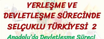 YERLEŞME VE DEVLETLEŞME SÜRECİNDE SELÇUKLU TÜRKİYESİ – 2 / ANADOLUDA DEVLETLEŞME SÜRECİ