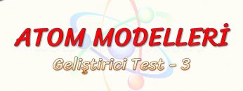ATOM  MODELLERİ / GELİŞTİRİCİ TEST – 3