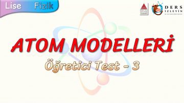 ATOM  MODELLERİ / ÖĞRETİCİ TEST – 3