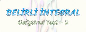 BELİRLİ İNTEGRAL / GELİŞTİRİCİ TEST – 2