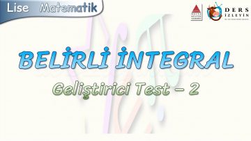 BELİRLİ İNTEGRAL / GELİŞTİRİCİ TEST – 2