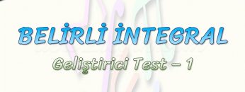BELİRLİ İNTEGRAL / GELİŞTİRİCİ TEST – 1