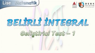 BELİRLİ İNTEGRAL / GELİŞTİRİCİ TEST – 1