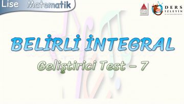 BELİRLİ İNTEGRAL / GELİŞTİRİCİ TEST – 7