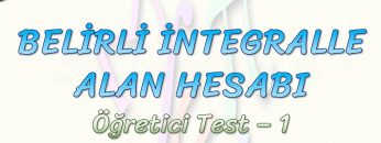 BELİRLİ İNTEGRALLE ALAN HESABI / ÖĞRETİCİ TEST – 1