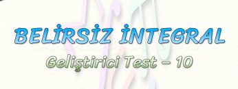 BELİRSİZ İNTEGRAL / GELİŞTİRİCİ TEST – 10