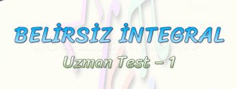 BELİRSİZ İNTEGRAL / UZMAN TEST – 1