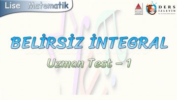 BELİRSİZ İNTEGRAL / UZMAN TEST – 1