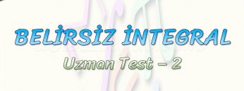 BELİRSİZ İNTEGRAL / UZMAN TEST – 2