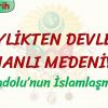 BEYLİKTEN DEVLETE OSMANLI MEDENİYETİ / ANADOLUNUN İSLAMLAŞMASI
