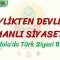 BEYLİKTEN DEVLETE OSMANLI SİYASETİ – 3 / ANADOLUDA TÜRK SİYASİ BİRLİĞİ