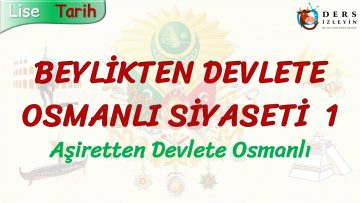 BEYLİKTEN DEVLETE OSMANLI SİYASETİ – 1 / AŞİRETTEN DEVLETE OSMANLI