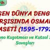 DEĞİŞEN DÜNYA DENGELERİ KARŞISINDA OSMANLI SİYASETİ (1595 – 1792) – 2 / KUTSAL İTTİFAK SAVAŞLARI