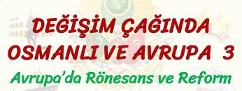 DEĞİŞİM ÇAĞINDA OSMANLI VE AVRUPA – 3 / AVRUPADA RÖNESANS VE REFORM