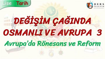 DEĞİŞİM ÇAĞINDA OSMANLI VE AVRUPA – 3 / AVRUPADA RÖNESANS VE REFORM
