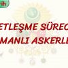 DEVLETLEŞME SÜRECİNDE OSMANLI ASKERLERİ